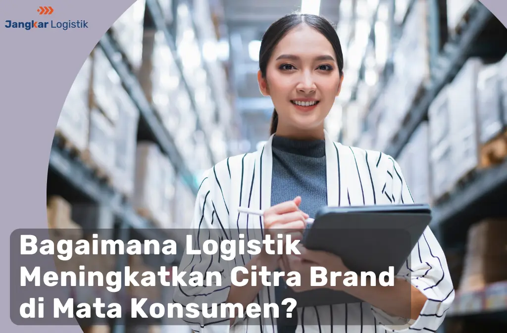 Bagaimana Logistik Meningkatkan Citra Brand