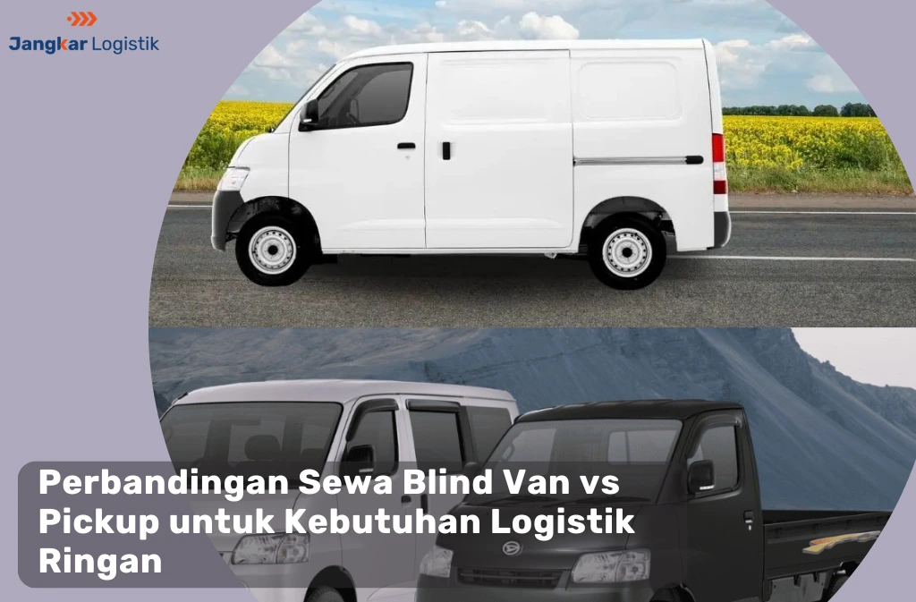 Perbandingan Sewa Blind Van vs Pickup untuk Kebutuhan Logistik Ringan