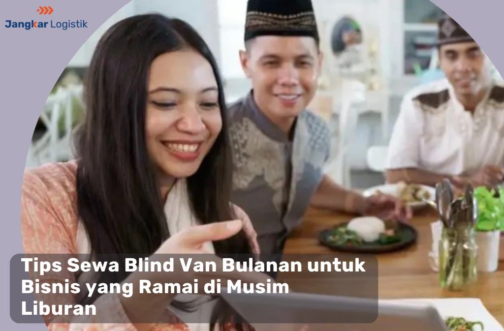 Tips Sewa Blind Van Bulanan untuk Bisnis di Musim Liburan
